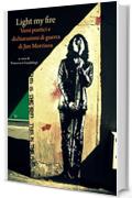 Light my fire. Versi poetici e dichiarazioni di guerra di Jim Morrison