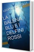 LA BALENA BLU E I DELFINI ROSSI