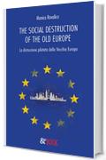 The social destruction of the old Europe. La distruzione pilotata della Vecchia Europa