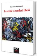 La verità vi renderà liberi