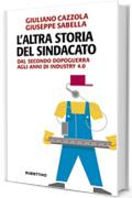 L'altra storia del sindacato: Dal secondo dopoguerra agli anni di Industry 4.0