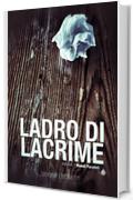 Ladro di Lacrime: Volume 1 - Mondi Paralleli