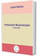 Professione Musicoterapia : Il mio inizio