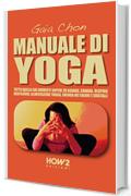 MANUALE DI YOGA: Tutto quello che dovresti sapere su Asanas, Chakra, Respiro, Meditazione, Alimentazione Yogica, Energia dei Colori e Cristalli (HOW2 Edizioni Vol. 59)