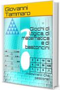 Giochi di logica, di matematica e di bastoncini: Indovinelli! Che passione!