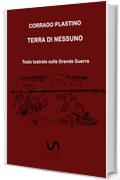 Terra di nessuno: Testo teatrale sulla Grande Guerra