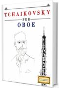 Tchaikovsky per Oboe: 10 Pezzi Facili per Oboe Libro per Principianti