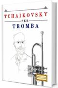 Tchaikovsky per Tromba: 10 Pezzi Facili per Tromba Libro per Principianti