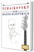 Tchaikovsky per Basso Elettrico: 10 Pezzi Facili per Basso Elettrico Libro per Principianti