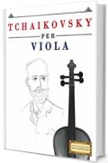 Tchaikovsky per Viola: 10 Pezzi Facili per Viola Libro per Principianti