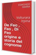 De Feo , Feo , Di Feo origine e storia del cognome : Volturara Irpina