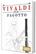 Vivaldi per Fagotto: 10 Pezzi Facili per Fagotto Libro per Principianti