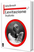 Levitazione. Una guida pratica