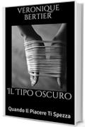 Il Tipo Oscuro: Quando Il Piacere Ti Spezza