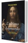 L'ultimo Leonardo: Storia, intrighi e misteri del quadro più costoso del mondo