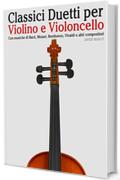 Classici Duetti per Violino e Violoncello: Facile Violino! Con musiche di Bach, Mozart, Beethoven, Vivaldi e altri compositori