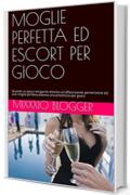 MOGLIE PERFETTA ED ESCORT PER GIOCO: Quando un gioco intrigante diventa un'affascinante perversione ed una moglie perfetta diventa una prostituta per gioco (Red Line Vol. 2)