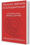 Filosofia dell'arte di Schopenhauer: un'Estetica come Metafisica del bello