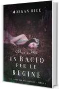 Un Bacio per le Regine (Un Trono per due Sorelle—Libro Sei)