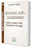 STORIA DEL RAZZISMO: Dalle origini alla Palestina di oggi (La Forza delle Idee Vol. 1)