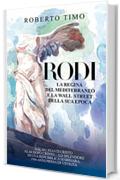 Rodi. La regina del Mediterraneo e la Wall Street della sua epoca: Dal 411 avanti Cristo al 44 dopo Cristo... Lo splendore di una Repubblica Marinara, 1500 anni prima di Venezia