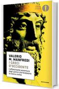 I Greci d'Occidente: L'affascinante avventura degli uomini che fondarono la nostra civiltà