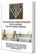 Tecniche di combattimento con la spada ad una mano e mezza (Manuali di Tecniche Medievali Vol. 7)