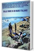 SULLE ONDE DI UN MARE ITALIANO