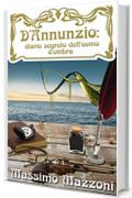 D'Annunzio: diario segreto dell'Uomo d'Ombra