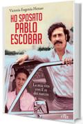 Ho sposato Pablo Escobar: La mia vita con il re dei narcos