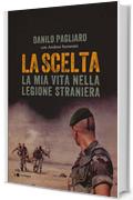 La scelta: La mia vita nella Legione straniera