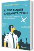 Il mio cuore a gravità zero: Una ragazza, un aereo e la loro storia