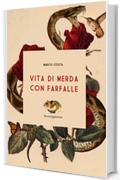 VITA DI MERDA CON FARFALLE: Una storia di zombi, criceti, ragazze lupo e divi sull'orlo di una crisi di nervi