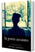 La Porta Accanto (Un Thriller Psicologico di Chloe Fine—Libro 1)