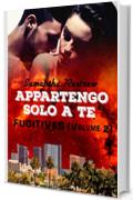 Appartengo solo a te: Fugitives Vol. 2