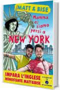 Mamma ci siamo persi a New York: Impara l'inglese nonostante Matt & Bise