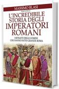 L'incredibile storia degli imperatori romani