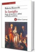 In famiglia: Storie di interessi e affetti nell'Italia moderna