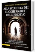 Alla scoperta dei luoghi segreti del Medioevo