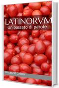 LATINORVM: Un passato di parole