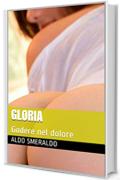 GLORIA: Godere nel dolore (EROTICHE EMOZIONI Vol. 1)