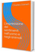 L'espressione dei sentimenti nell'uomo e negli animali