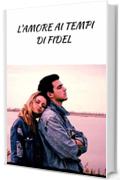 L'amore ai tempi di Fidel