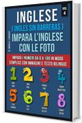 Inglese ( Ingles Sin Barreras ) Impara L’Inglese Con Le Foto (Vol 4): Impara i numeri da 0 a 100 in modo semplice con immagini e testo bilingue (Foreign Language Learning Guides)