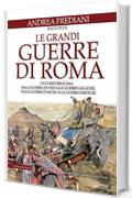 Le grandi guerre di Roma. L'età repubblicana