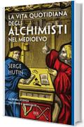 La vita quotidiana degli alchimisti nel Medioevo