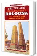 101 perché sulla storia di Bologna che non puoi non sapere