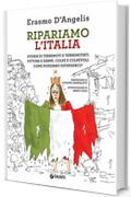 Ripariamo l'Italia: storia di terremoti e terremotati. Vittime e danni. Colpe e colpevoli. Come possiamo difenderci?