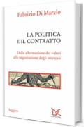 La politica e il contratto: Dalla affermazione dei valori alla negoziazione degli interessi