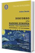 Discorso alla nazione europea. Malafede, viltà e ingiustizia del nazionalismo e del sovranismo: con scritti di H. de Saint-Simon, A. Thierry, J.G. Fichte, N. Bobbio, K. Polany